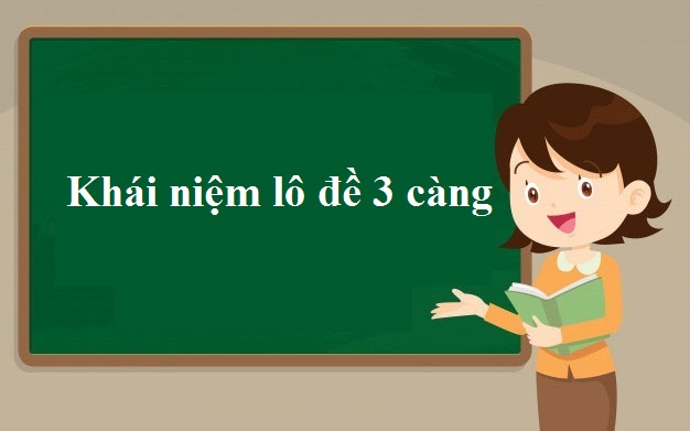 Khái niệm về lô đề 3 càng Khái niệm về lô đề 3 càng